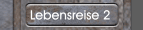 Lebensreise 2